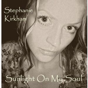 Stephanie Kirkham - Sunlight on My Soul  CD